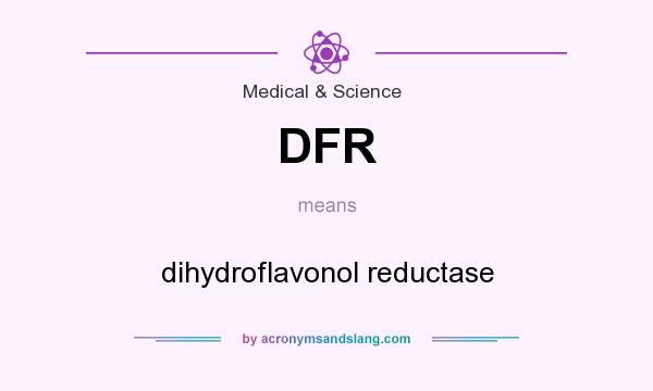 What does DFR mean? It stands for dihydroflavonol reductase