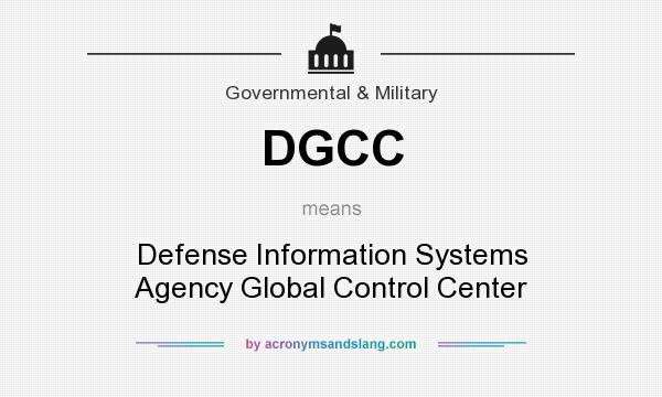 What does DGCC mean? It stands for Defense Information Systems Agency Global Control Center