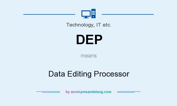 What does DEP mean? It stands for Data Editing Processor