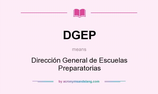 What does DGEP mean? It stands for Dirección General de Escuelas Preparatorias