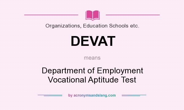 What does DEVAT mean? It stands for Department of Employment Vocational Aptitude Test