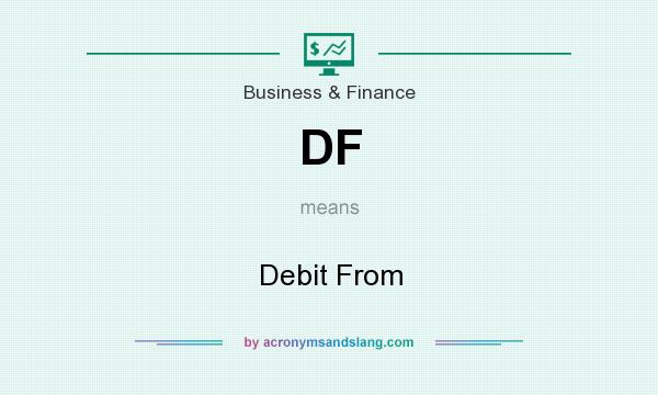 What does DF mean? It stands for Debit From