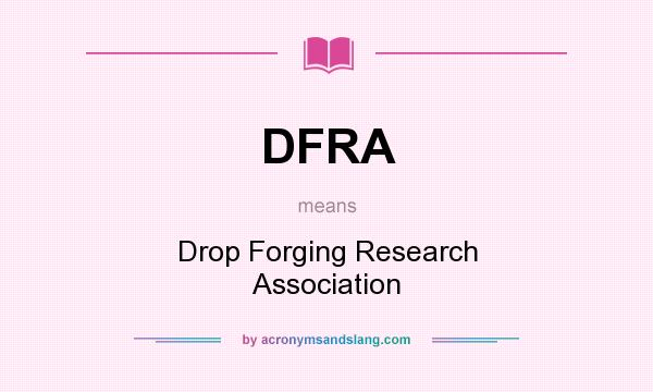 What does DFRA mean? It stands for Drop Forging Research Association