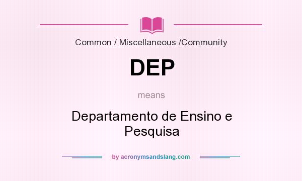 What does DEP mean? It stands for Departamento de Ensino e Pesquisa