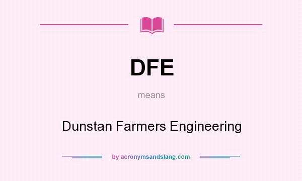 What does DFE mean? It stands for Dunstan Farmers Engineering