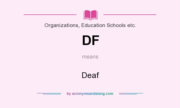 What does DF mean? It stands for Deaf