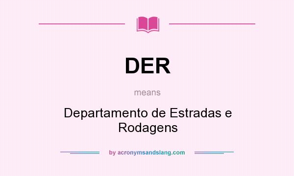 What does DER mean? It stands for Departamento de Estradas e Rodagens
