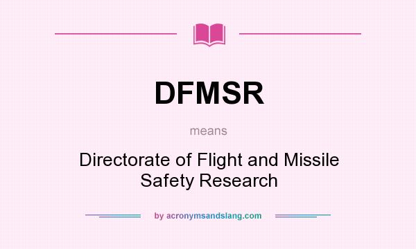 What does DFMSR mean? It stands for Directorate of Flight and Missile Safety Research