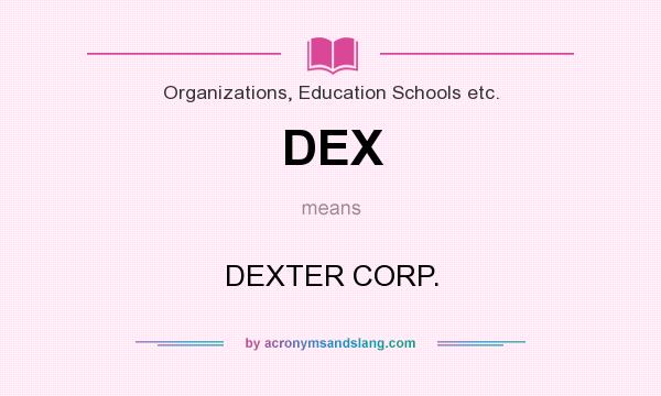 What does DEX mean? It stands for DEXTER CORP.