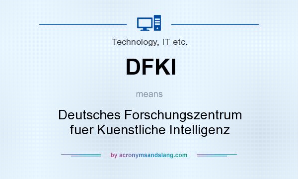 What does DFKI mean? It stands for Deutsches Forschungszentrum fuer Kuenstliche Intelligenz