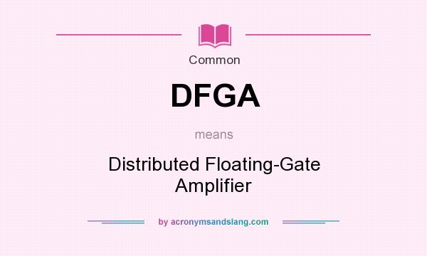 What does DFGA mean? It stands for Distributed Floating-Gate Amplifier