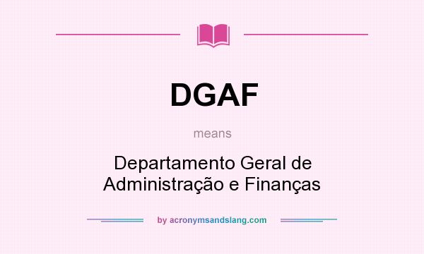 What does DGAF mean? It stands for Departamento Geral de Administração e Finanças