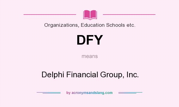 What does DFY mean? It stands for Delphi Financial Group, Inc.