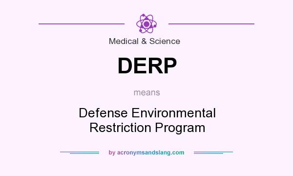 What does DERP mean? It stands for Defense Environmental Restriction Program