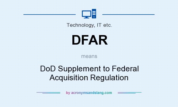 What does DFAR mean? It stands for DoD Supplement to Federal Acquisition Regulation
