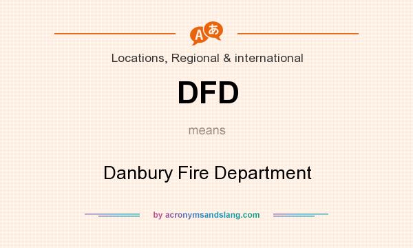 What does DFD mean? It stands for Danbury Fire Department