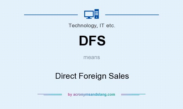What does DFS mean? It stands for Direct Foreign Sales