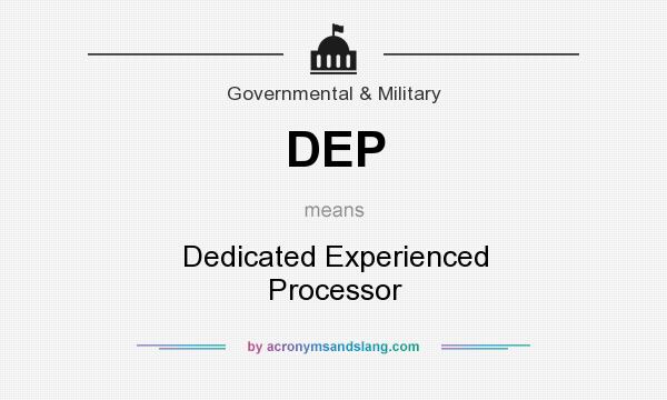 What does DEP mean? It stands for Dedicated Experienced Processor