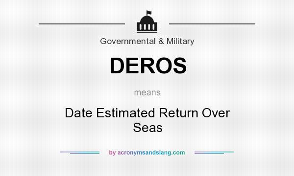What does DEROS mean? It stands for Date Estimated Return Over Seas