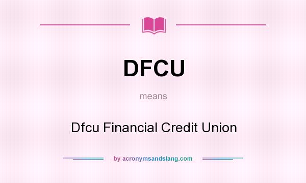 What does DFCU mean? It stands for Dfcu Financial Credit Union