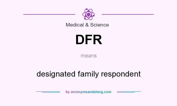 What does DFR mean? It stands for designated family respondent