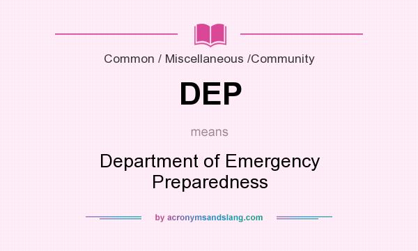 What does DEP mean? It stands for Department of Emergency Preparedness