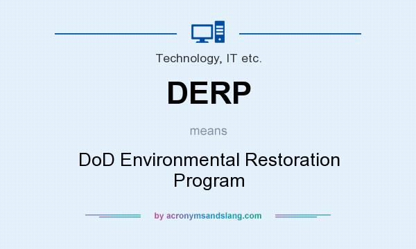 What does DERP mean? It stands for DoD Environmental Restoration Program