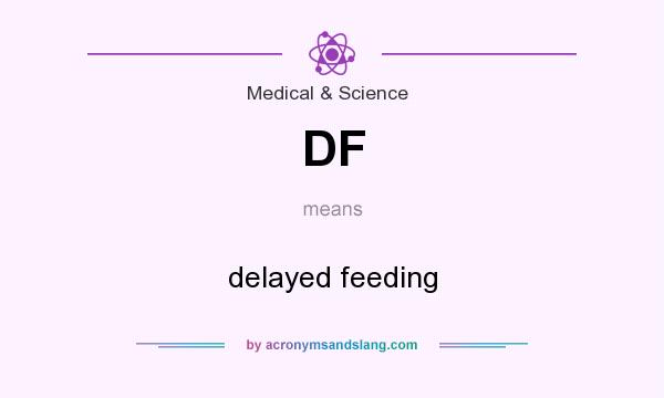 What does DF mean? It stands for delayed feeding