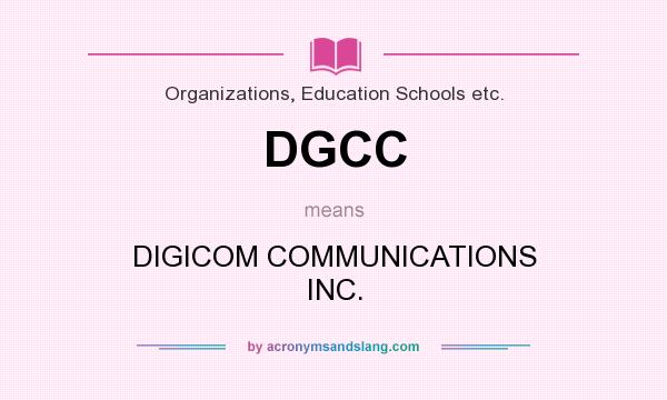 What does DGCC mean? It stands for DIGICOM COMMUNICATIONS INC.