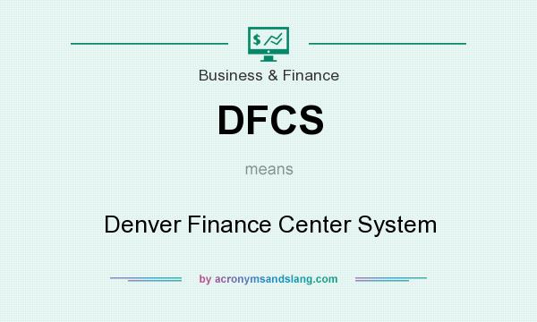 What does DFCS mean? It stands for Denver Finance Center System
