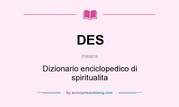 What does DES mean? It stands for Dizionario enciclopedico di spiritualita