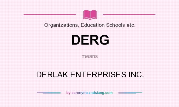 What does DERG mean? It stands for DERLAK ENTERPRISES INC.