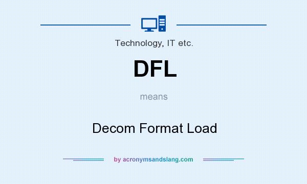 What does DFL mean? It stands for Decom Format Load