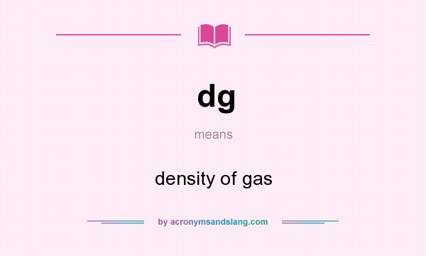 What does dg mean? It stands for density of gas