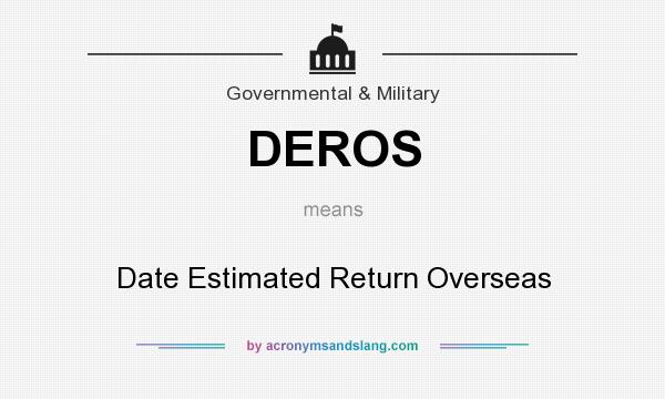 What does DEROS mean? It stands for Date Estimated Return Overseas