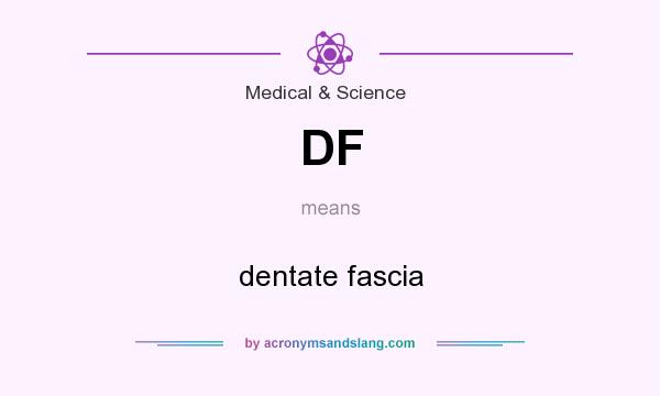 What does DF mean? It stands for dentate fascia