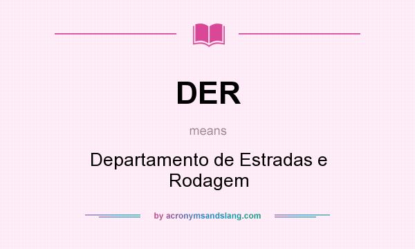 What does DER mean? It stands for Departamento de Estradas e Rodagem