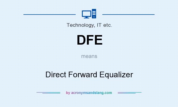 What does DFE mean? It stands for Direct Forward Equalizer