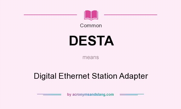 What does DESTA mean? It stands for Digital Ethernet Station Adapter