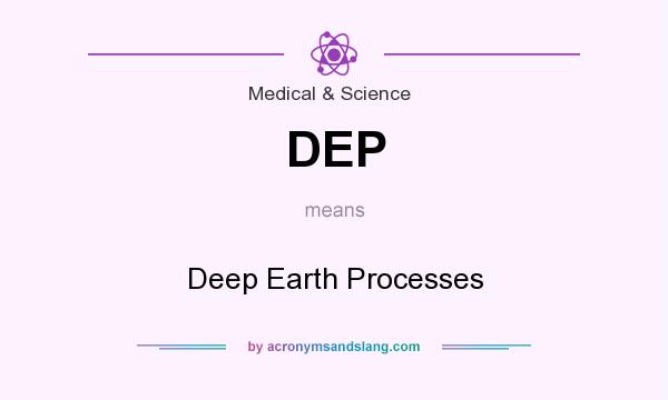 What does DEP mean? It stands for Deep Earth Processes