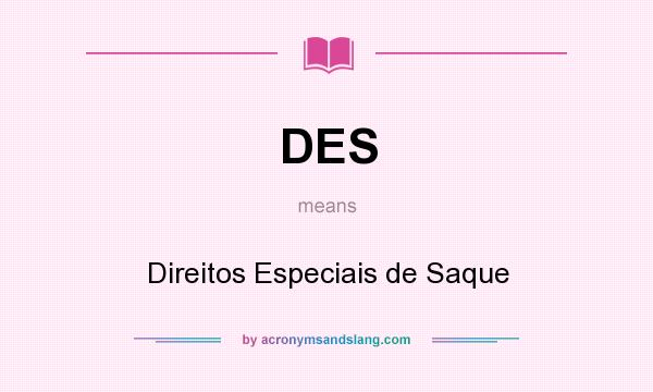 What does DES mean? It stands for Direitos Especiais de Saque