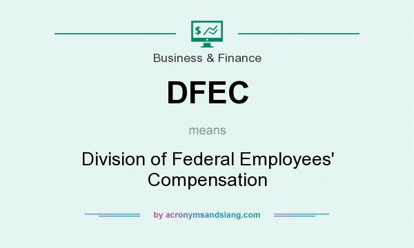 What does DFEC mean? It stands for Division of Federal Employees` Compensation