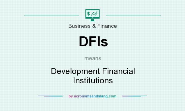 What does DFIs mean? It stands for Development Financial Institutions