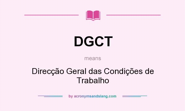 What does DGCT mean? It stands for Direcção Geral das Condições de Trabalho