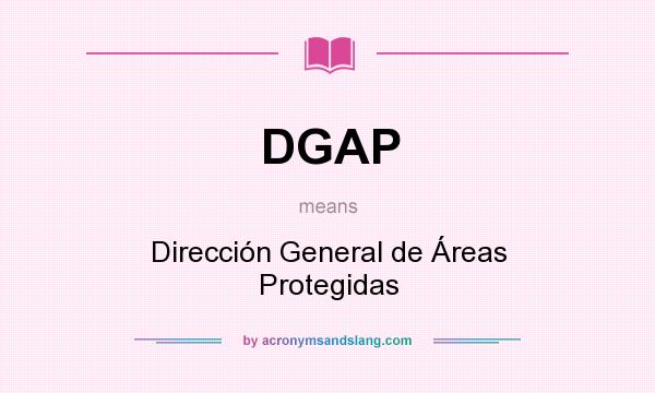 What does DGAP mean? It stands for Dirección General de Áreas Protegidas