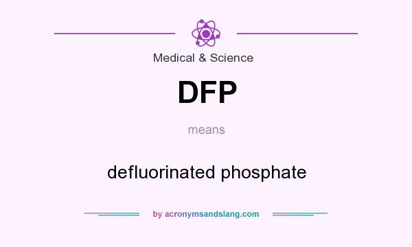 What does DFP mean? It stands for defluorinated phosphate