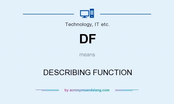 What does DF mean? It stands for DESCRIBING FUNCTION