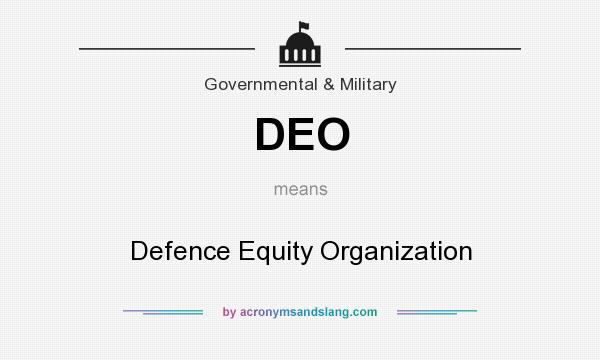 What does DEO mean? It stands for Defence Equity Organization