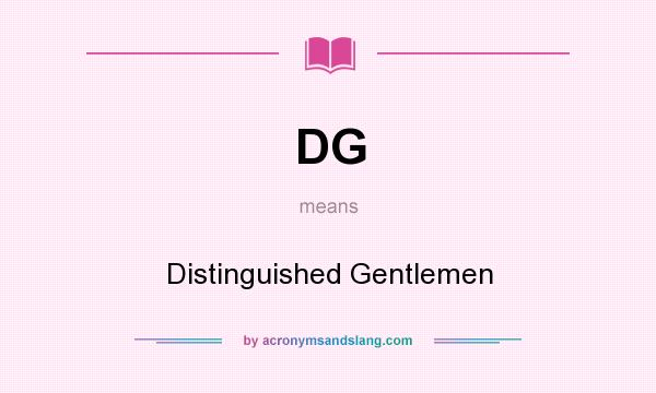 What does DG mean? It stands for Distinguished Gentlemen