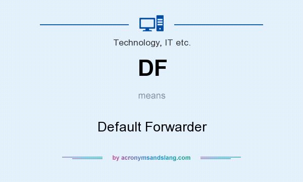 What does DF mean? It stands for Default Forwarder